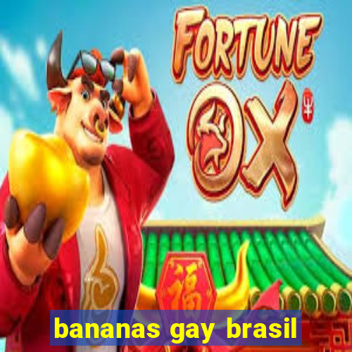 bananas gay brasil